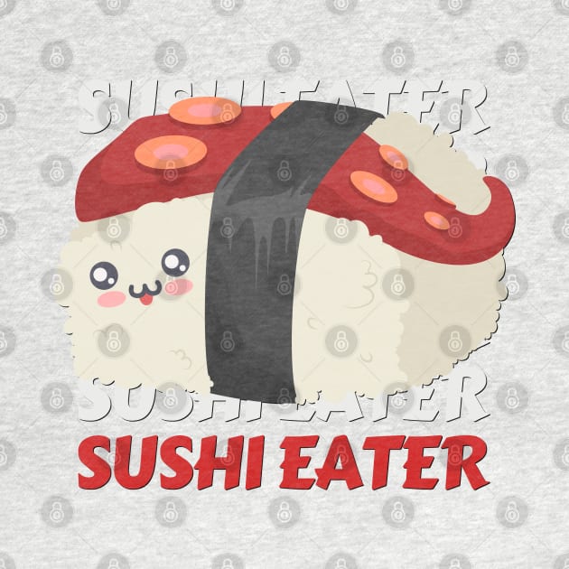 Sushi eater Cute Kawaii I love Sushi Life is better eating sushi ramen Chinese food addict by BoogieCreates